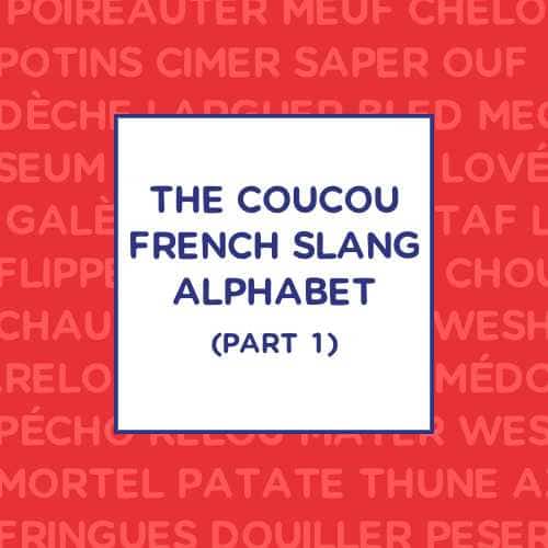 The Coucou French Slang Alphabet (Part 1)